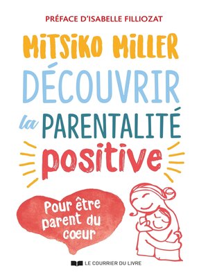 cover image of Découvrir la parentalité positive--Pour être parent du c?ur